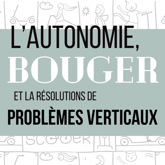 L'autonomie, bouger et les résolutions de problèmes verticaux